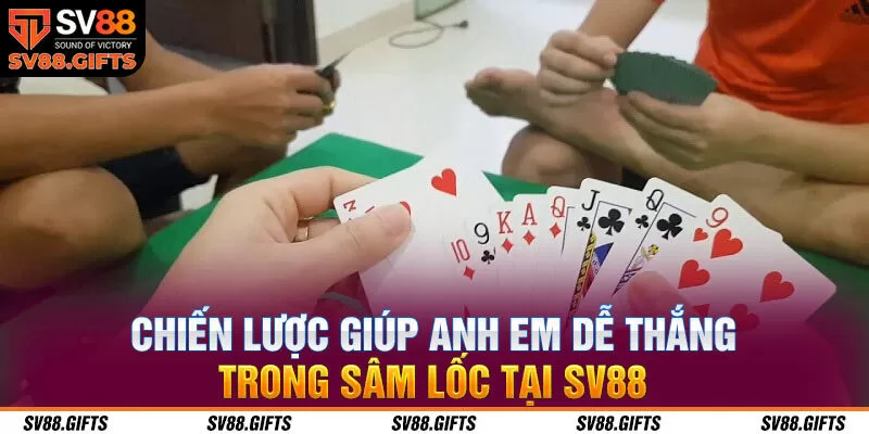 Chiến lược gi&uacute;p anh em dễ thắng trong s&acirc;m lốc tại SV88