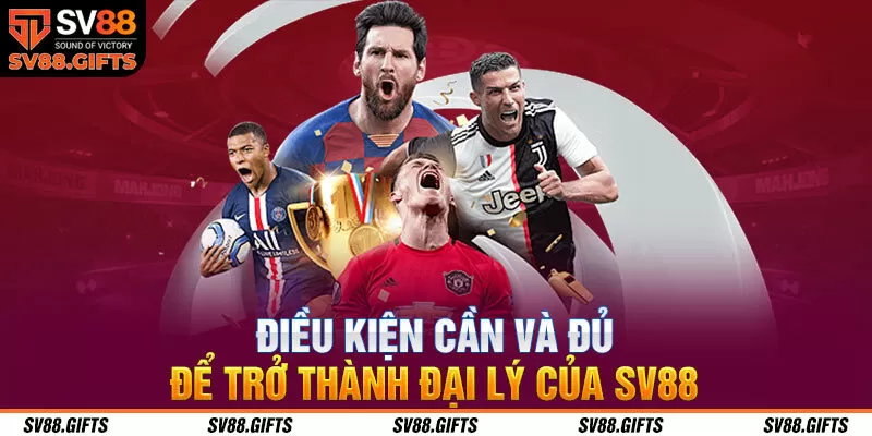 Điều kiện cần v&agrave; đủ để trở th&agrave;nh đại l&yacute; của SV88