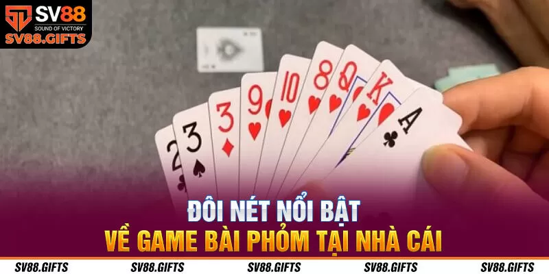 Đ&ocirc;i n&eacute;t nổi bật về game b&agrave;i phỏm tại nh&agrave; c&aacute;i