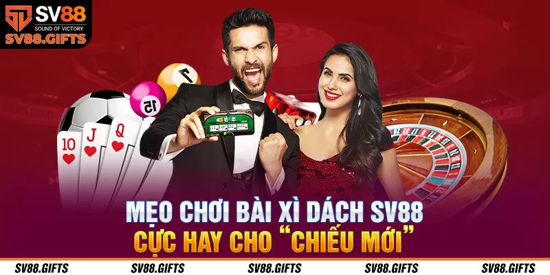 Mẹo chơi b&agrave;i X&igrave; d&aacute;ch SV88 cực hay cho &ldquo;chiếu mới&rdquo;
