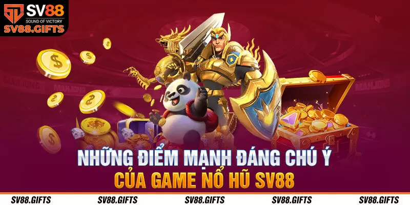 Những điểm mạnh đ&aacute;ng ch&uacute; &yacute; của game nổ hũ SV88
