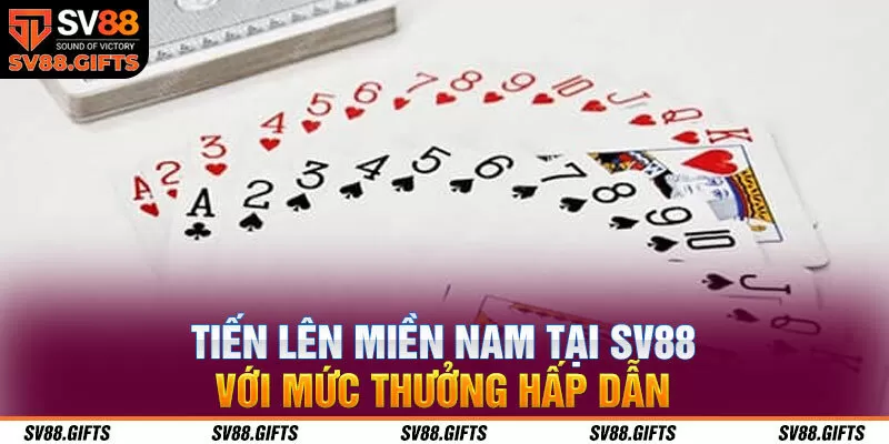 Tiến l&ecirc;n miền Nam tại SV88 với mức thưởng hấp dẫn